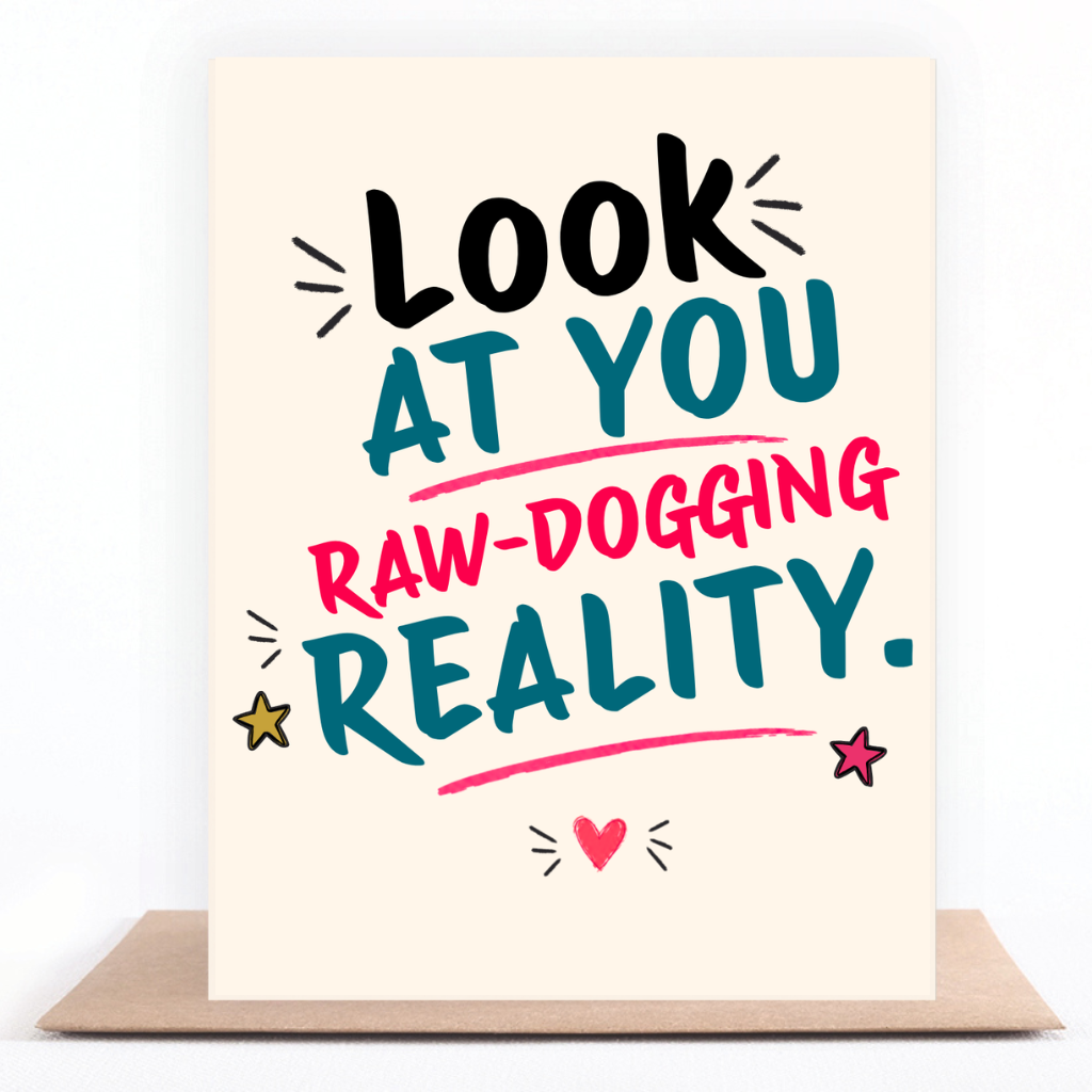 Look At You, Raw-Dogging Reality greeting card standing on a kraft envelope